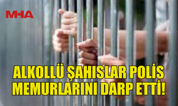 POLİS EKİPLERİNE MUKAVEMET EDEN 4 ALKOLLÜ KİŞİ TUTUKLANDI