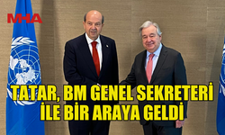 CUMHURBAŞKANI TATAR, BM GENEL SEKRETERİ İLE BİR ARAYA GELDİ