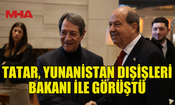 TATAR, YUNANİSTAN DIŞİŞLERİ BAKANI İLE BİR ARAYA GELDİ