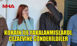 YASAKLI MADDE ZANLILARI CEZAEVİNE GÖNDERİLDİ!