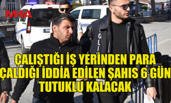 MÜŞTERİ ÖDEMELERİNİ ÇALDIĞI İDDİA EDİLEN ÇALIŞAN 6 GÜN TUTUKLU KALACAK