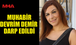 GAZETECİ DEVRİM DEMİR DARP EDİLDİ