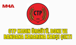 CTP KADIN ÖRGÜTÜ: "YANLIŞ KARARDAN DÖNÜN"