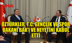 ÖZTÜRKLER, T.C. GENÇLİK VE SPOR BAKANI OSMAN AŞKIN BAK VE HEYETİNİ KABUL ETTİ