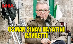 YÖNETMEN VE YAPIMCI OSMAN SINAV VEFAT ETTİ