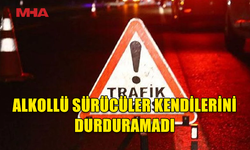 ALKOLLÜ SÜRÜCÜLER KAZAYA SEBEP OLDU..3 AYRI TRAFİK KAZASI MEYDANA GELDİ