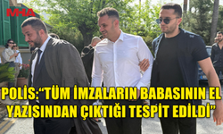 SAHTE EVRAK İDDİASINDA YENİ GELİŞME: TÜM İMZALAR BABASINA AİT ÇIKTI