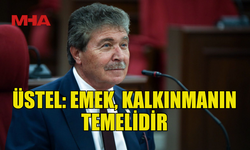 BAŞBAKAN ÜSTEL: EMEKÇİNİN YANINDAYIZ