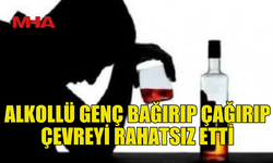 ALKOLLÜ  HALDE BAĞIRDI, GÖZALTINA ALINDI
