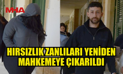 HIRSIZLIK ZANLILARI YENİDEN MAHKEMEDE