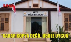 SAĞLIK BAKANLIĞI: “KARAR KOPYA DEĞİL, USULE UYGUN”