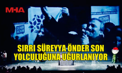 SIRRI SÜREYYA ÖNDER’E VEDA: BUGÜN SON YOLCULUĞUNA UĞURLANIYOR