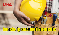 İSG-BİR, İŞ KAZALARININ ÖNLENEBİLİR OLDUĞUNA DİKKAT ÇEKTİ