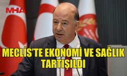 MECLİS’TE EKONOMİ VE SAĞLIK TARTIŞILDI