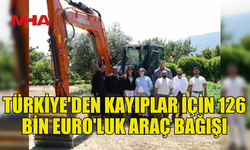 TÜRKİYE'DEN KAYIPLAR İÇİN 126 BİN EURO'LUK ARAÇ BAĞIŞI