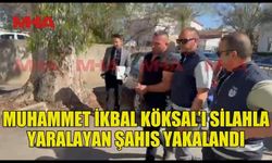 MUHAMMET İKBAL KÖKSAL’I SİLAHLA YARALAYAN ŞAHIS TUTUKLANDI