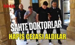 SAHTE DOKTORLUK YAPAN ŞAHISLAR HAPİS CEZASI ALDI