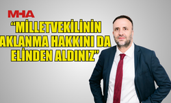 ÇELER: “MİLLETVEKİLİNİN AKLANMA HAKKINI DA ELİNDEN ALDINIZ”