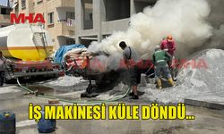 GÖNYELİ’DE İŞ MAKİNESİ ALEV ALDI