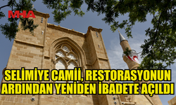 SELİMİYE CAMİİ, RESTORASYONUN ARDINDAN YENİDEN İBADETE AÇILDI
