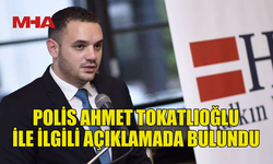 AHMET TOKATLIOĞLU İLE İLGİLİ RESMÎ AÇIKLAMA GELDİ