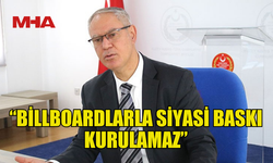 HASİPOĞLU: “KİŞİLİK HAKLARIMIZ BİLLBOARDLARDA İHLAL EDİLİYOR”