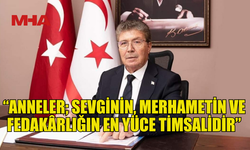 BAŞBAKAN ÜSTEL: “ANNELER; SEVGİNİN, MERHAMETİN VE FEDAKÂRLIĞIN EN YÜCE TİMSALİDİR”