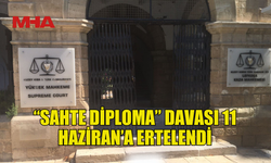 “SAHTE DİPLOMA” DAVASI ERTELENDİ