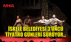 İSKELE BELEDİYESİ 3’ÜNCÜ TİYATRO GÜNLERİ DEVAM EDİYOR