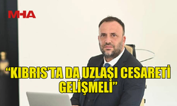 ZEKİ ÇELER'DEN BARIŞ ÇAĞRISI: “KIBRIS’TA DA UZLAŞI CESARETİ GELİŞMELİ”