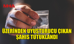 ÜZERİNDE METAMFETAMİN VE HİNTKENEVİRİ BULUNAN ŞAHIS TUTUKLANDI