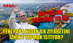 YENİ PAPA’NIN İLK DURAĞI İZNİK OLACAK