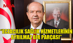 TATAR: ECZACILIK SAĞLIK HİZMETLERİNİN AYRILMAZ BİR PARÇASI
