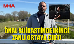 ÖNAL SUİKASTİNDE İKİNCİ ZANLI GÖRÜNTÜLENDİ: POLİS GÖRGÜ TANIKLARINI ARIYOR