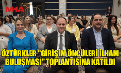 MECLİS BAŞKANI ÖZTÜRKLER "GİRİŞİM ÖNCÜLERİ İLHAM BULUŞMASI" TOPLANTISINA KATILDI