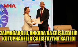 KÜLTÜR DAİRESİ MÜDÜRÜ ZAİMAĞAOĞLU, ANKARA’DA IV. ERİŞİLEBİLİR KÜTÜPHANELER ÇALIŞTAYI’NA KATILDI