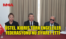 BAŞBAKAN ÜSTEL, KIBRIS TÜRK ENGELLİLER FEDERASYONU’NU ZİYARET ETTİ