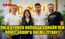 EKRANLARIN SEVİLEN OYUNCUSU DOĞUKAN GÜNGÖR’DEN DÖVEÇ GROUP’A ÖNEMLİ ZİYARET