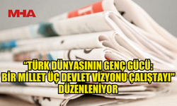 “TÜRK DÜNYASININ GENÇ GÜCÜ: BİR MİLLET ÜÇ DEVLET VİZYONU ÇALIŞTAYI" DÜZENLENİYOR