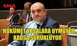 BARÇIN: “HÜKÜMET YASALARA UYMUYOR, KAOSA SÜRÜKLÜYOR”