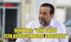 SERDAR DENKTAŞ: YENİ BİR PARTİNİN KURULUŞ AŞAMASINDAYIZ