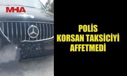 POLİS, KORSAN TAKSİCİYİ AFFETMEDİ