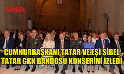 CUMHURBAŞKANI TATAR VE EŞİ SİBEL TATAR GKK BANDOSU KONSERİNE KATILDI