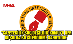 KTGB: “GAZETECİLİK SUÇ DEĞİLDİR, KAMUYU HER KOŞULDA BİLGİLENDİRME SANATIDIR”