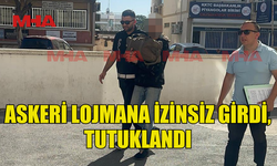 ASKERİ LOJMANA GİREN ŞAHIS TUTUKLANDI