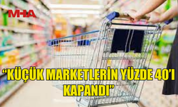 KTEZO: KÜÇÜK MARKETLERİN YÜZDE 40’I KAPANDI