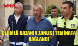 ÖLÜMLÜ KAZANIN ZANLISI TEMİNATA BAĞLANDI