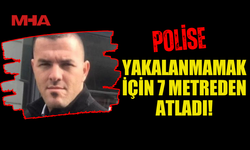 POLİSTEN KAÇARKEN PENCEREDEN ATLADI, HASTANELİK OLDU
