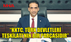 GARDİYANOĞLU: KKTC, TÜRK DEVLETLERİ TEŞKİLATI’NIN BİR PARÇASIDIR
