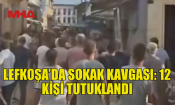 LEFKOŞA’DA SOKAK KAVGASI: 12 KİŞİ TUTUKLANDI, 2 KİŞİ ARANIYOR
